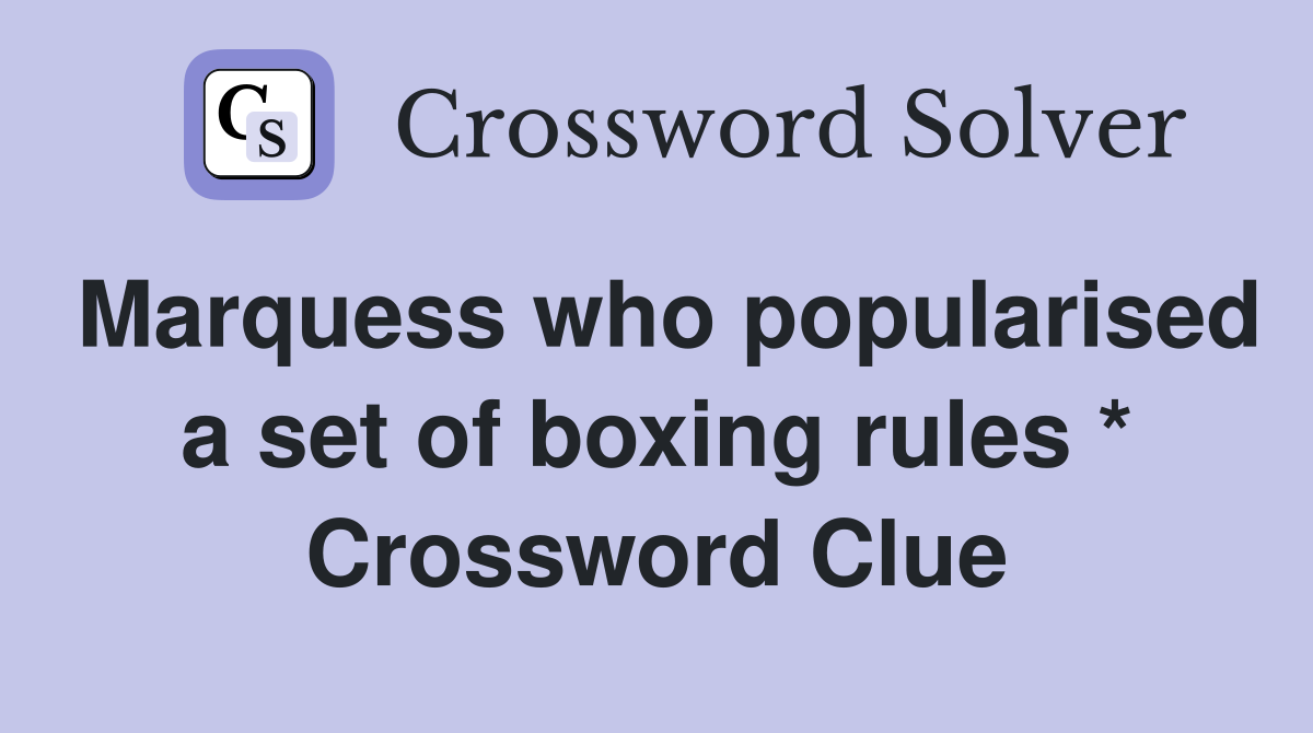 Marquess who popularised a set of boxing rules * Crossword Clue
