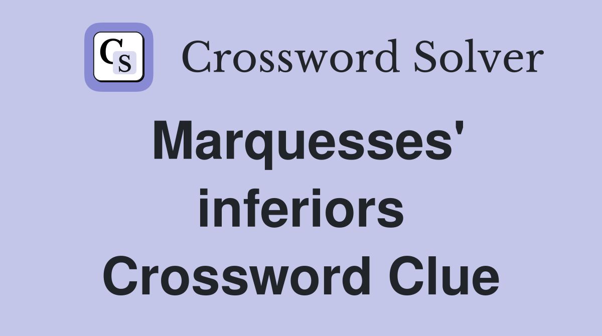 Marquesses' inferiors Crossword Clue