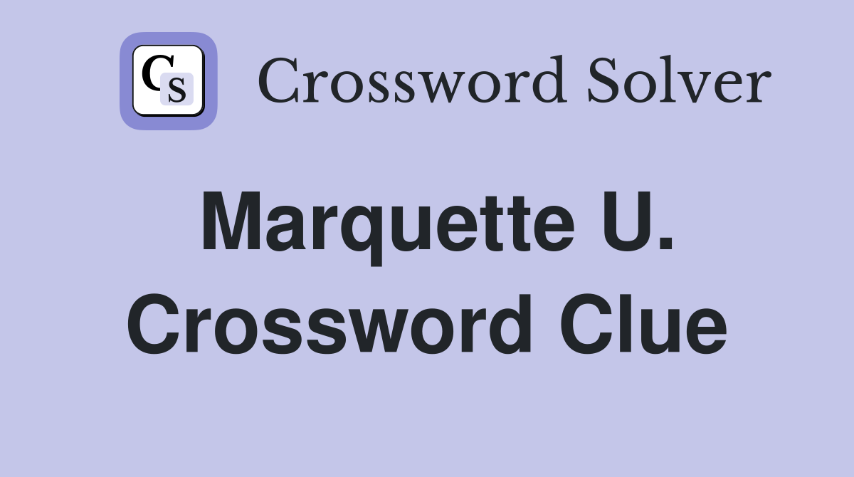 Marquette U. Crossword Clue
