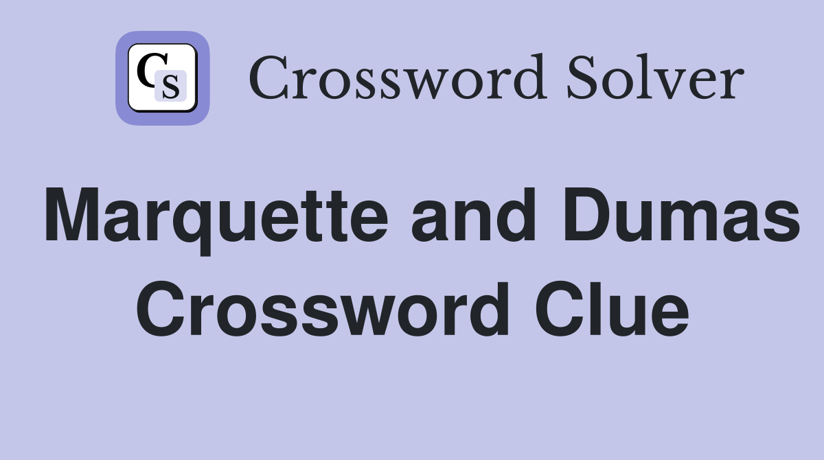 Marquette and Dumas Crossword Clue