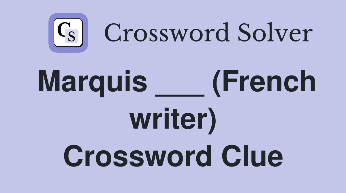 Marquis ___ (French writer) Crossword Clue