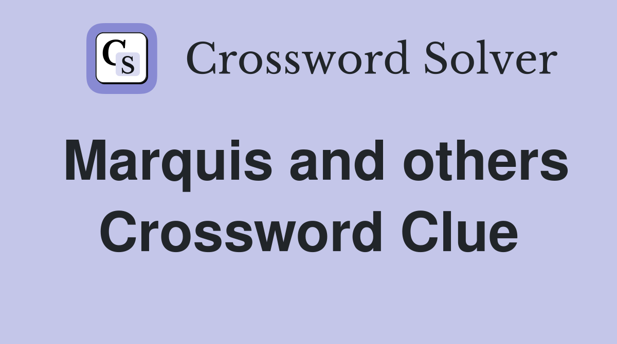Marquis and others Crossword Clue