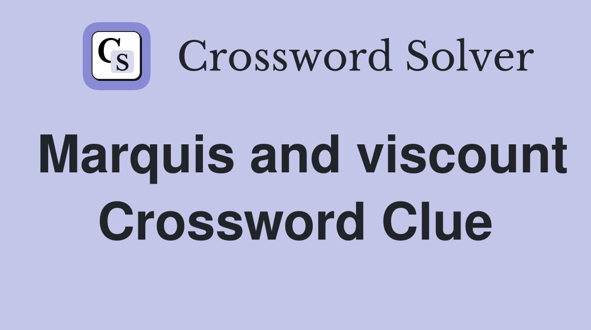 Marquis and viscount Crossword Clue