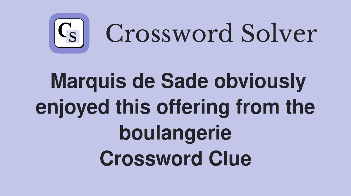 Marquis de Sade obviously enjoyed this offering from the boulangerie Crossword Clue