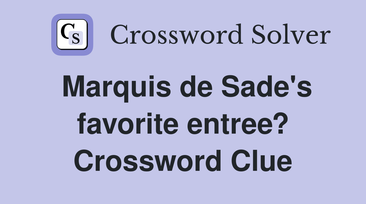Marquis de Sade's favorite entree? Crossword Clue