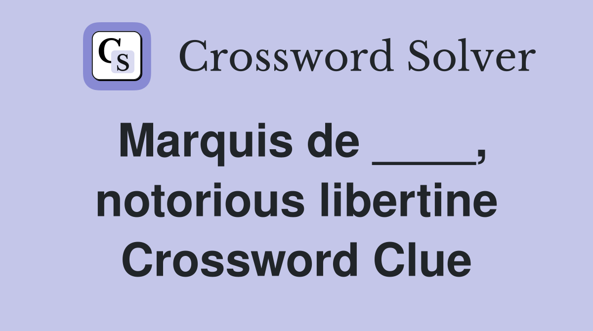 Marquis de ____, notorious libertine Crossword Clue