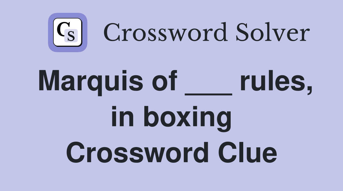 Marquis of ___ rules, in boxing Crossword Clue