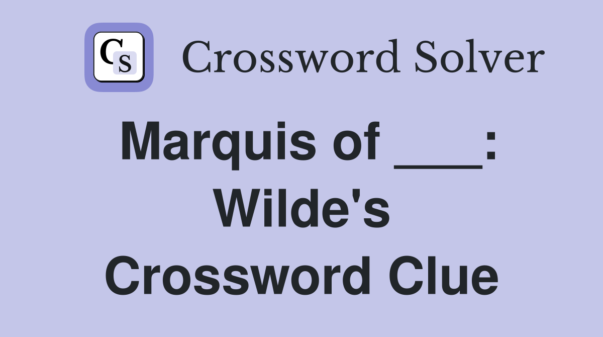 Marquis of ___: Wilde's Crossword Clue