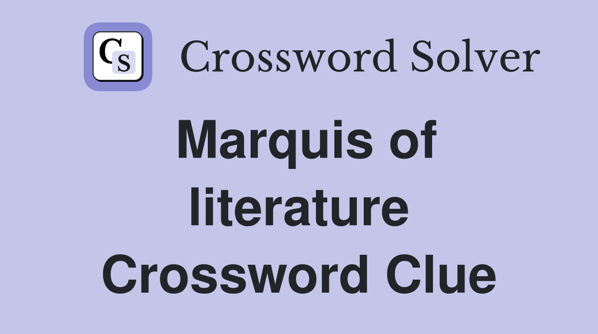 Marquis of literature Crossword Clue