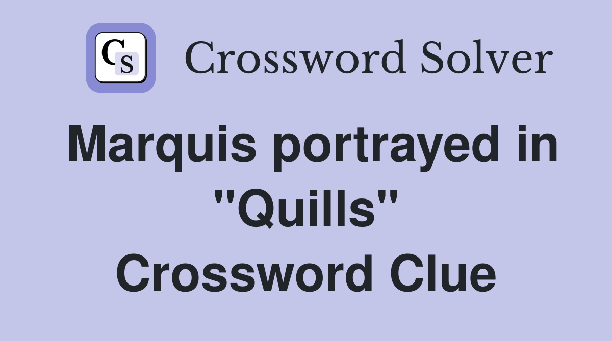 Marquis portrayed in "Quills" Crossword Clue
