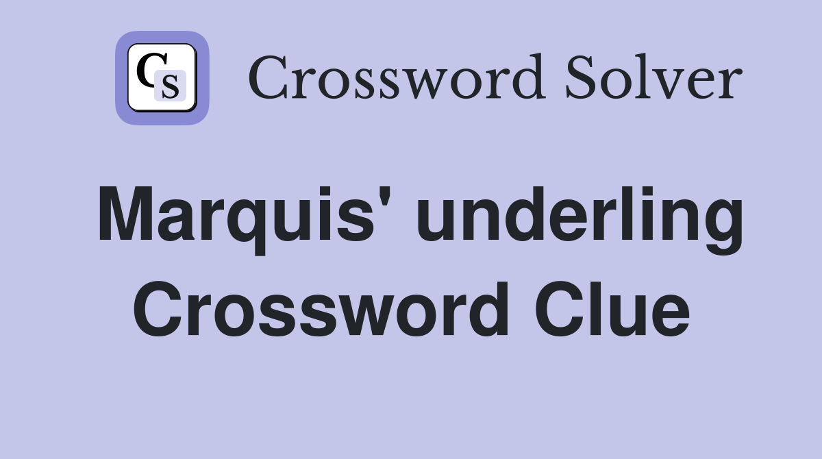 Marquis' underling Crossword Clue