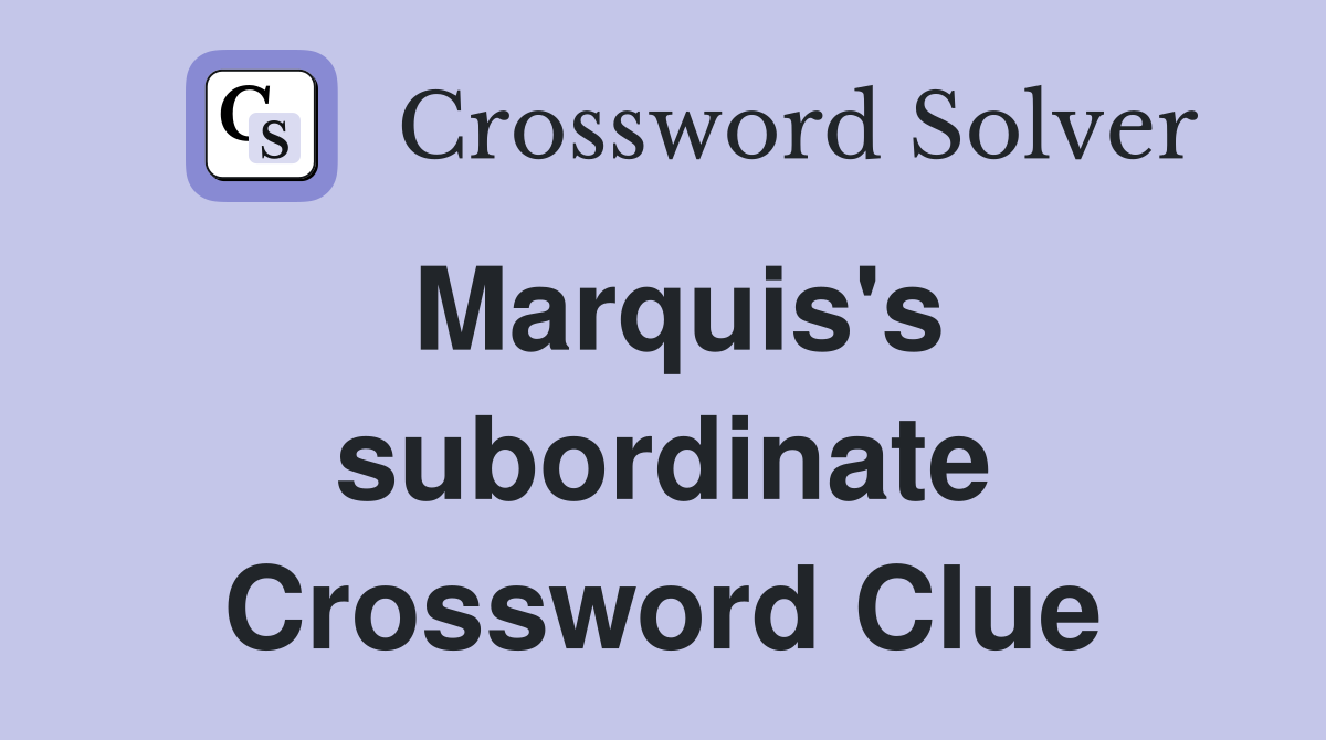 Marquis's subordinate Crossword Clue