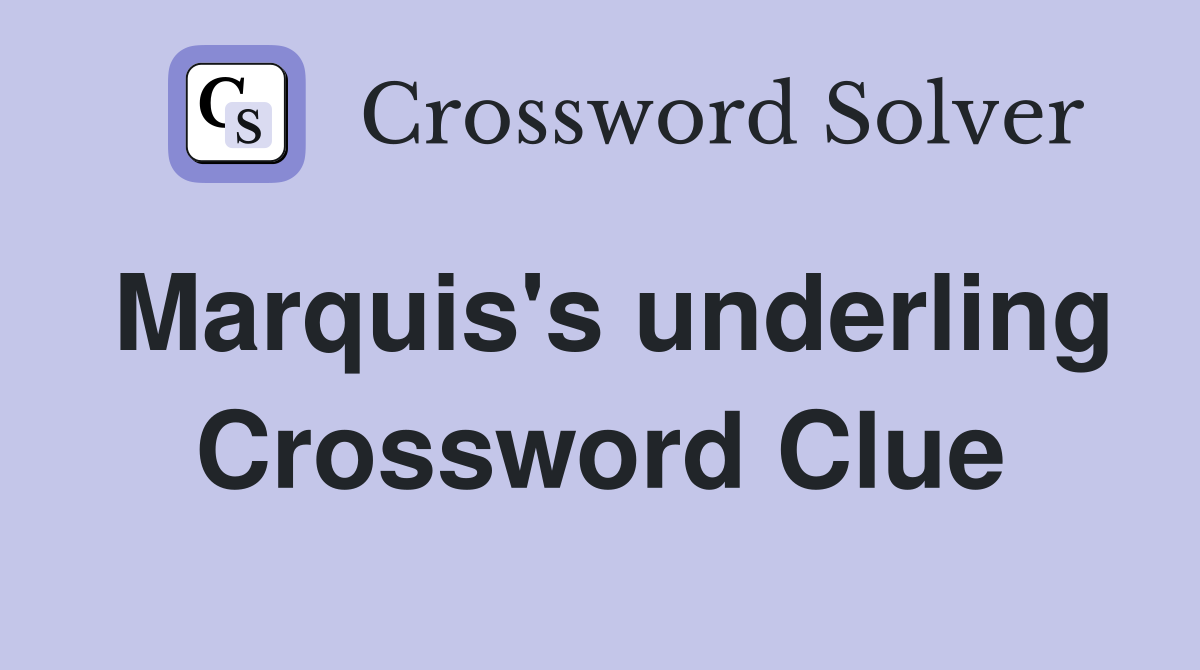 Marquis's underling Crossword Clue