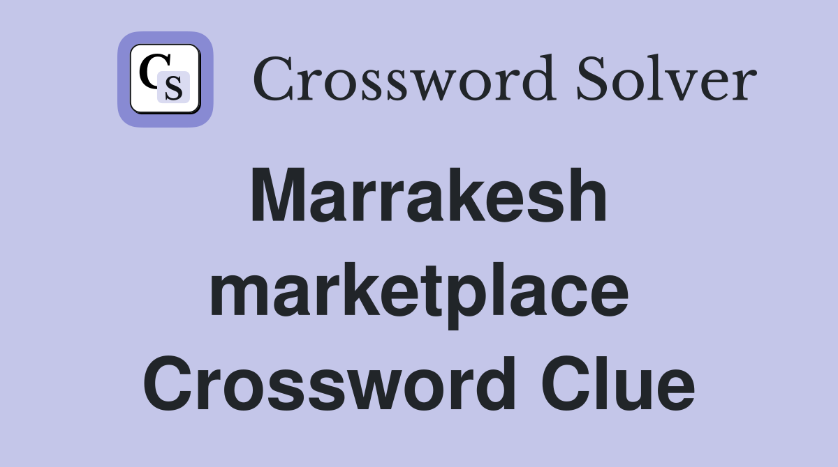 Marrakesh marketplace Crossword Clue