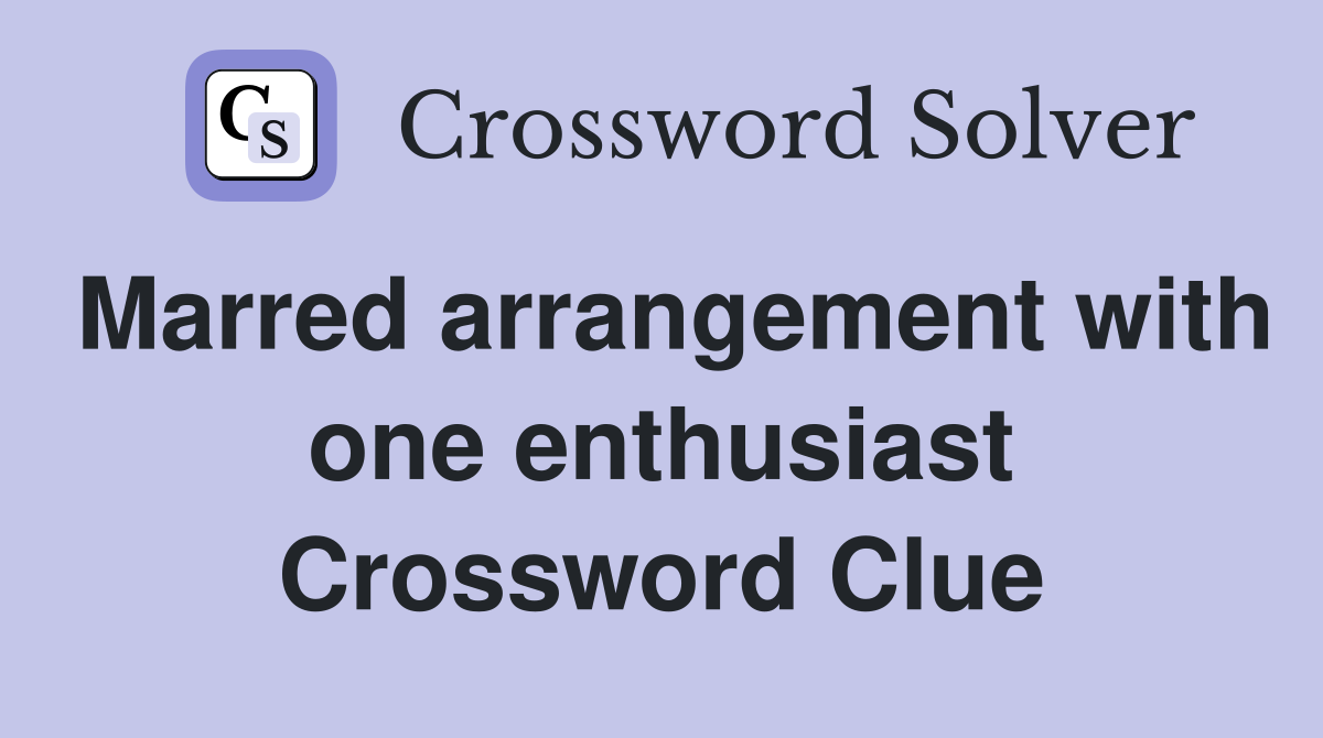 Marred arrangement with one enthusiast Crossword Clue