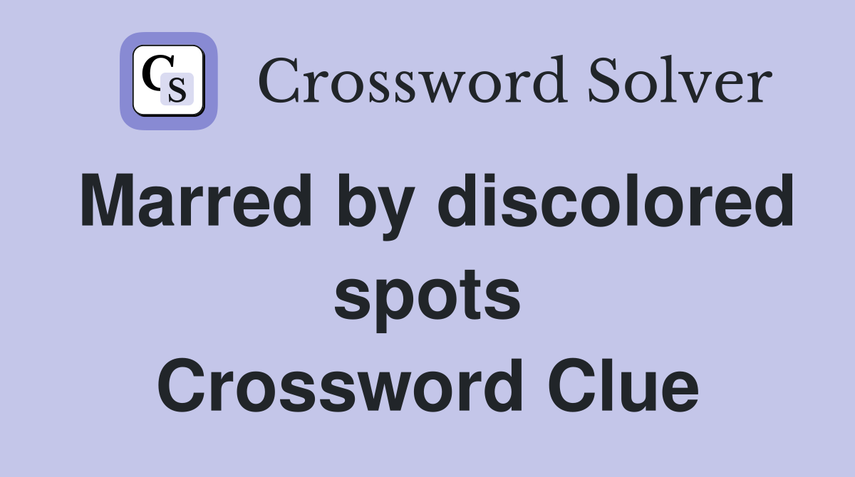 Marred by discolored spots Crossword Clue