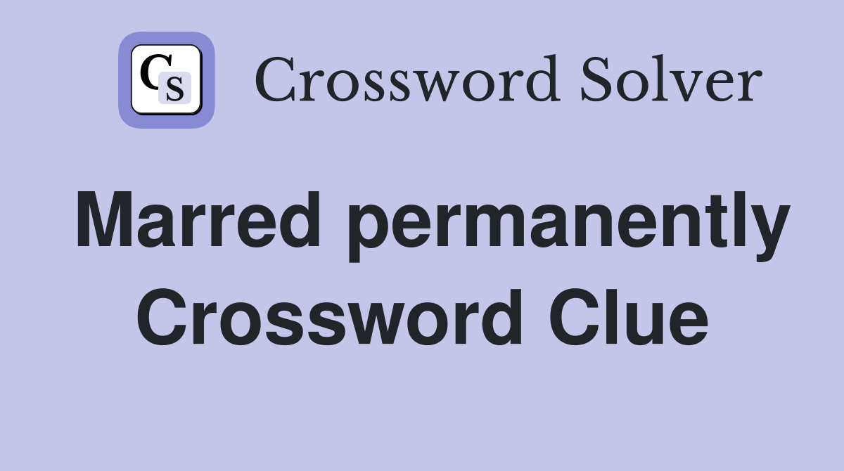 Marred permanently Crossword Clue