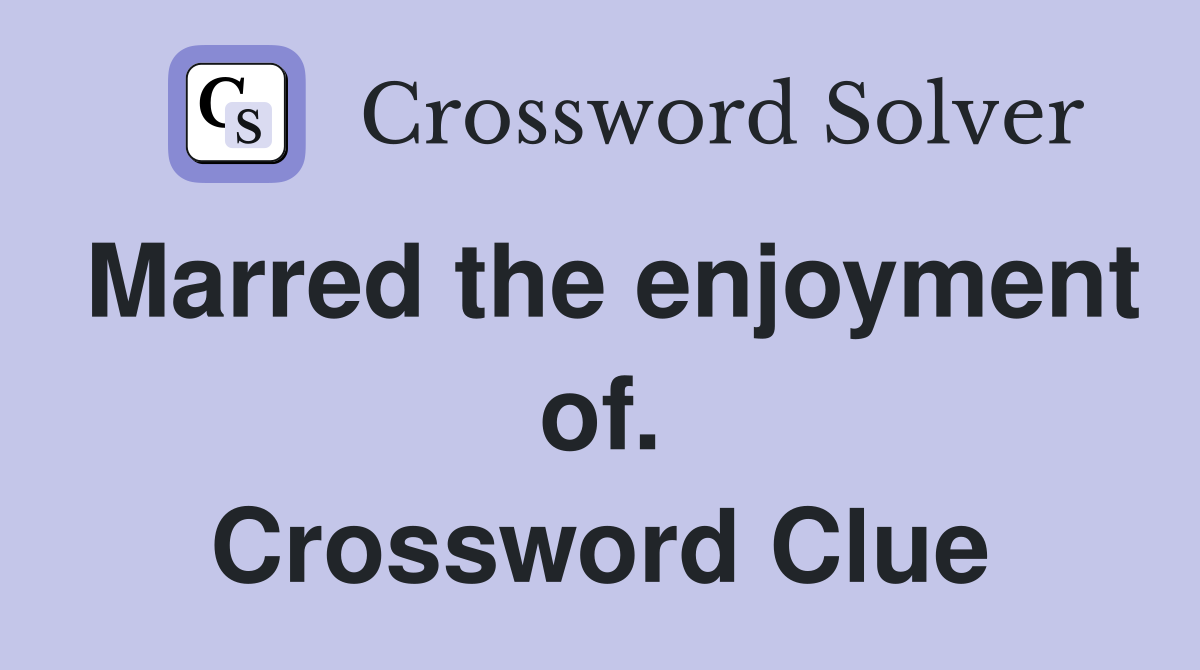 Marred the enjoyment of. Crossword Clue