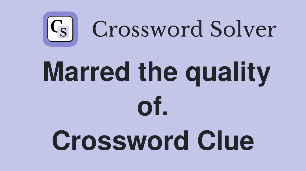 Marred the quality of. Crossword Clue
