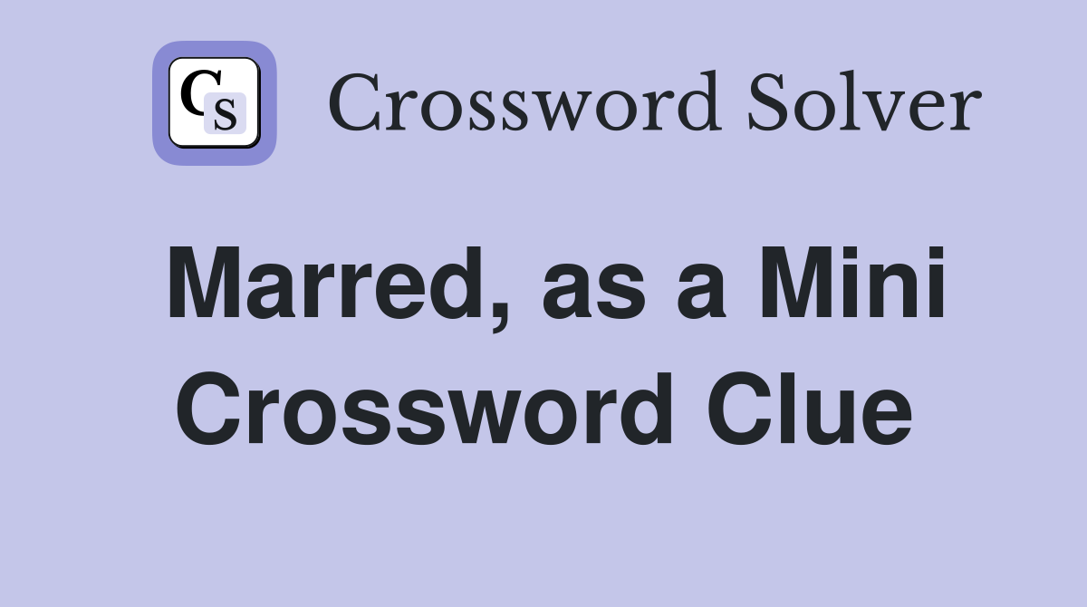 Marred, as a Mini Crossword Clue
