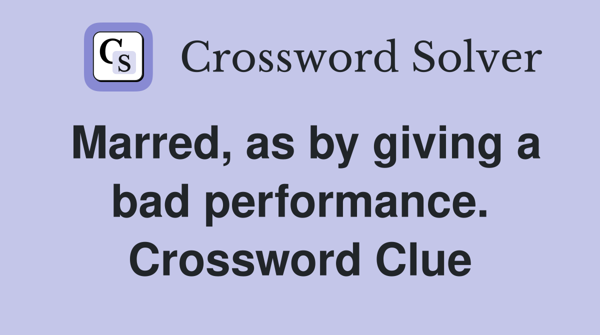 Marred, as by giving a bad performance. Crossword Clue