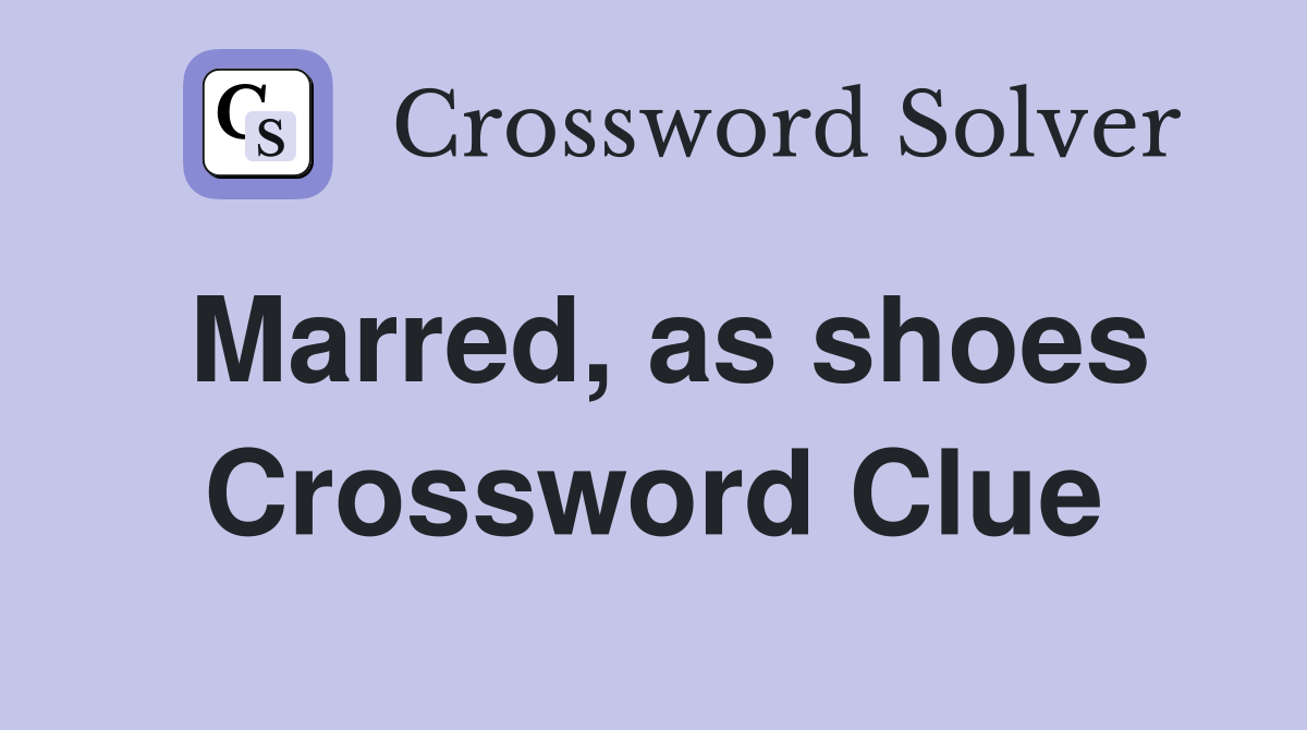 Marred, as shoes Crossword Clue