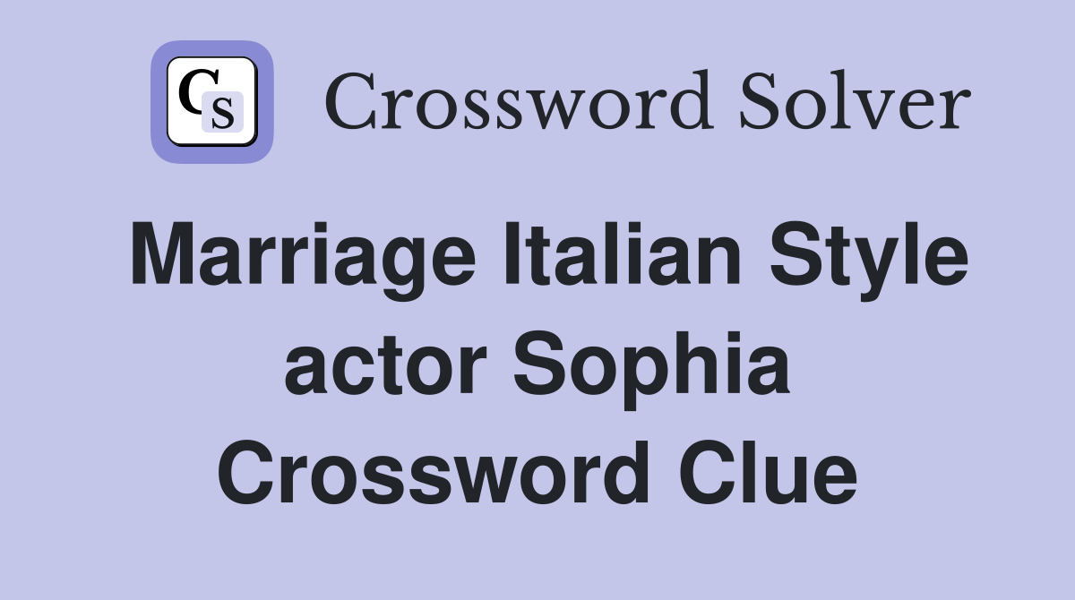 Marriage Italian Style actor Sophia Crossword Clue