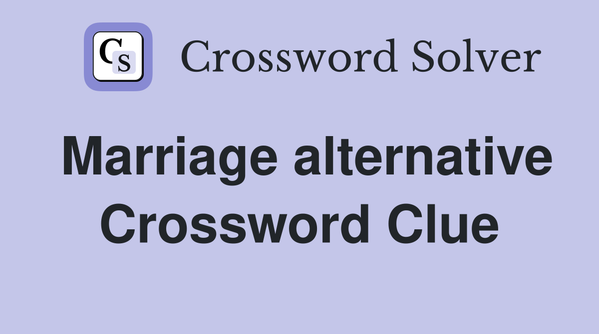 Marriage alternative Crossword Clue