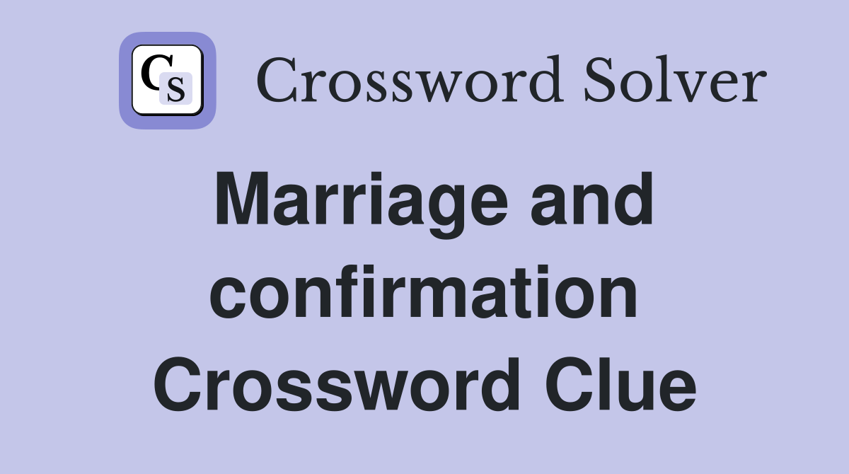 Marriage and confirmation Crossword Clue