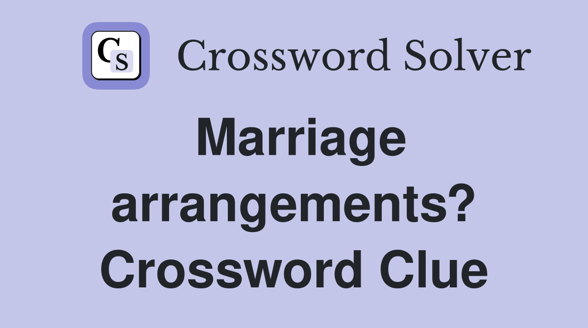 Marriage arrangements? Crossword Clue