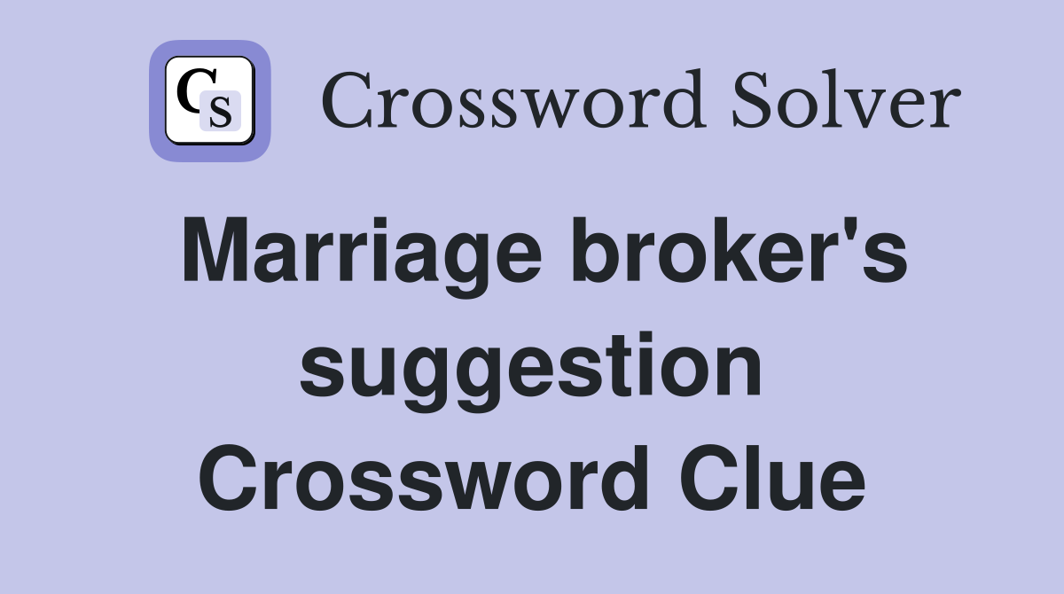 Marriage broker's suggestion Crossword Clue