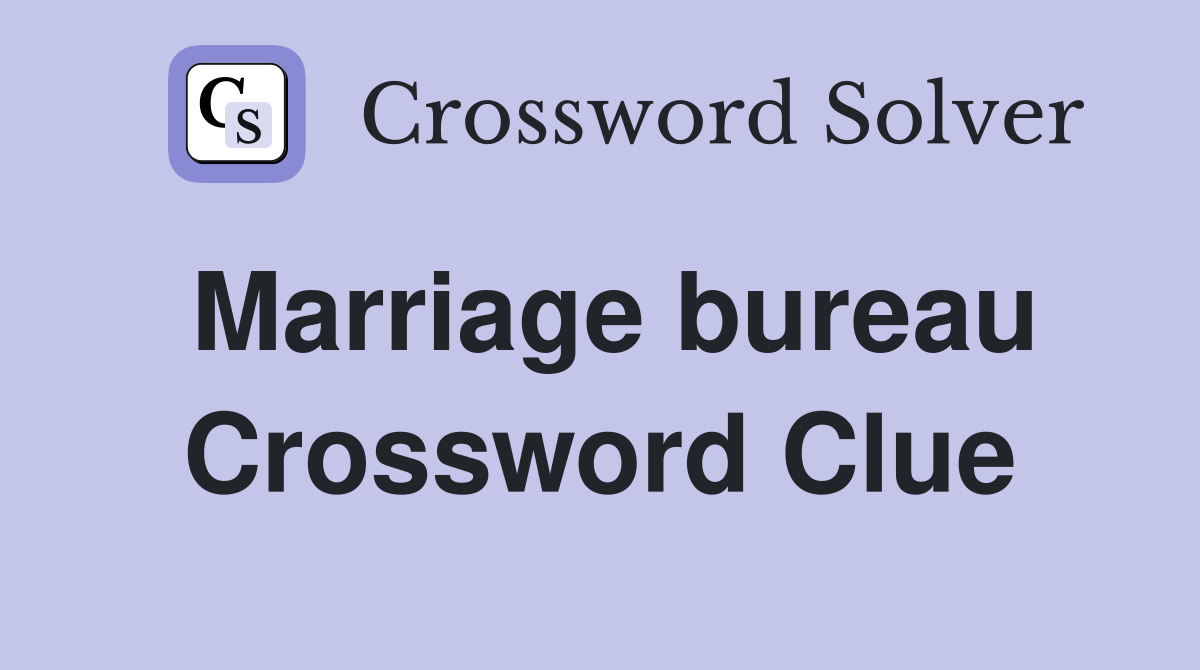 Marriage bureau Crossword Clue