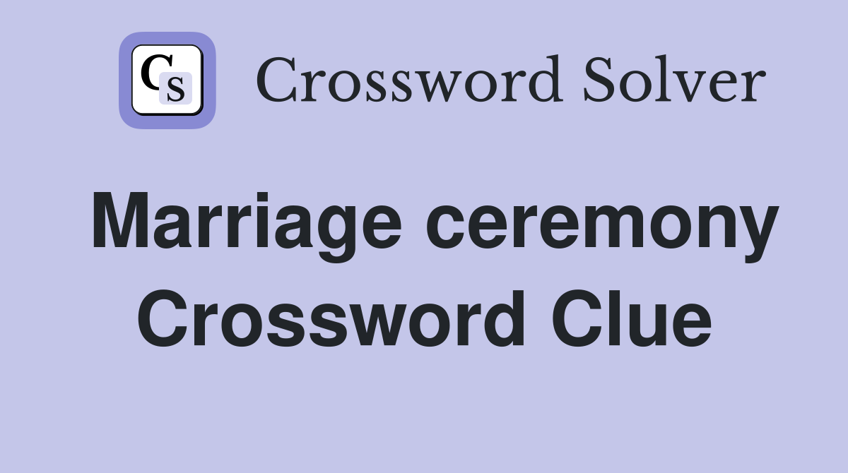 Marriage ceremony Crossword Clue