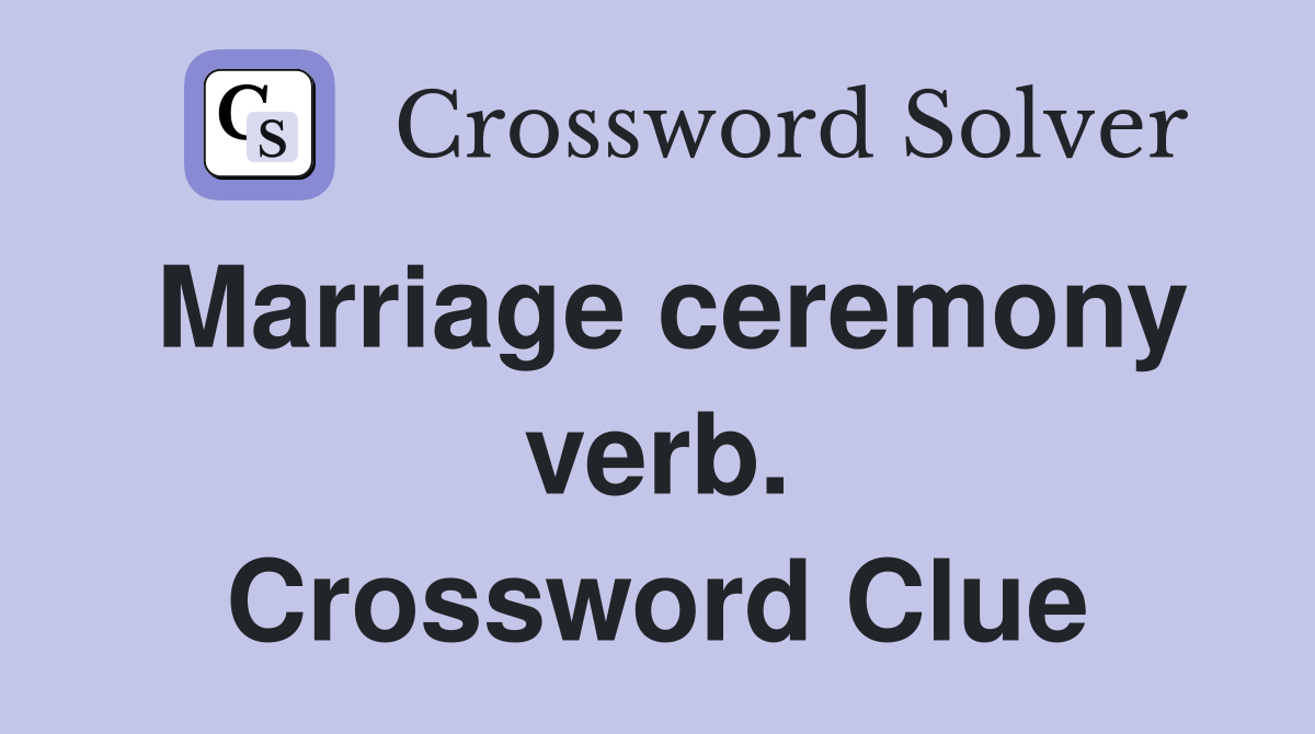 Marriage ceremony verb. Crossword Clue