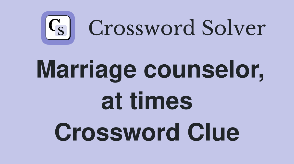 Marriage counselor, at times Crossword Clue