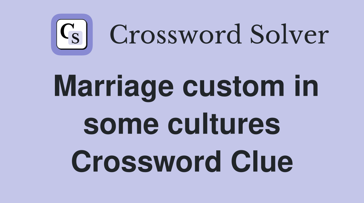 Marriage custom in some cultures Crossword Clue