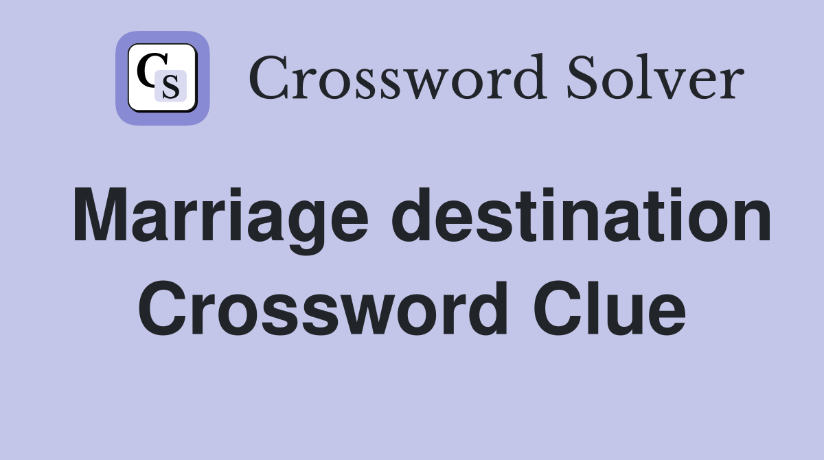 Marriage destination Crossword Clue