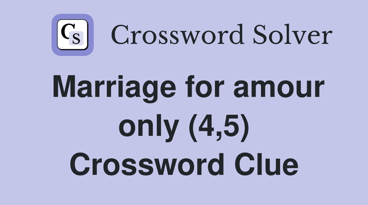 Marriage for amour only (4,5) Crossword Clue