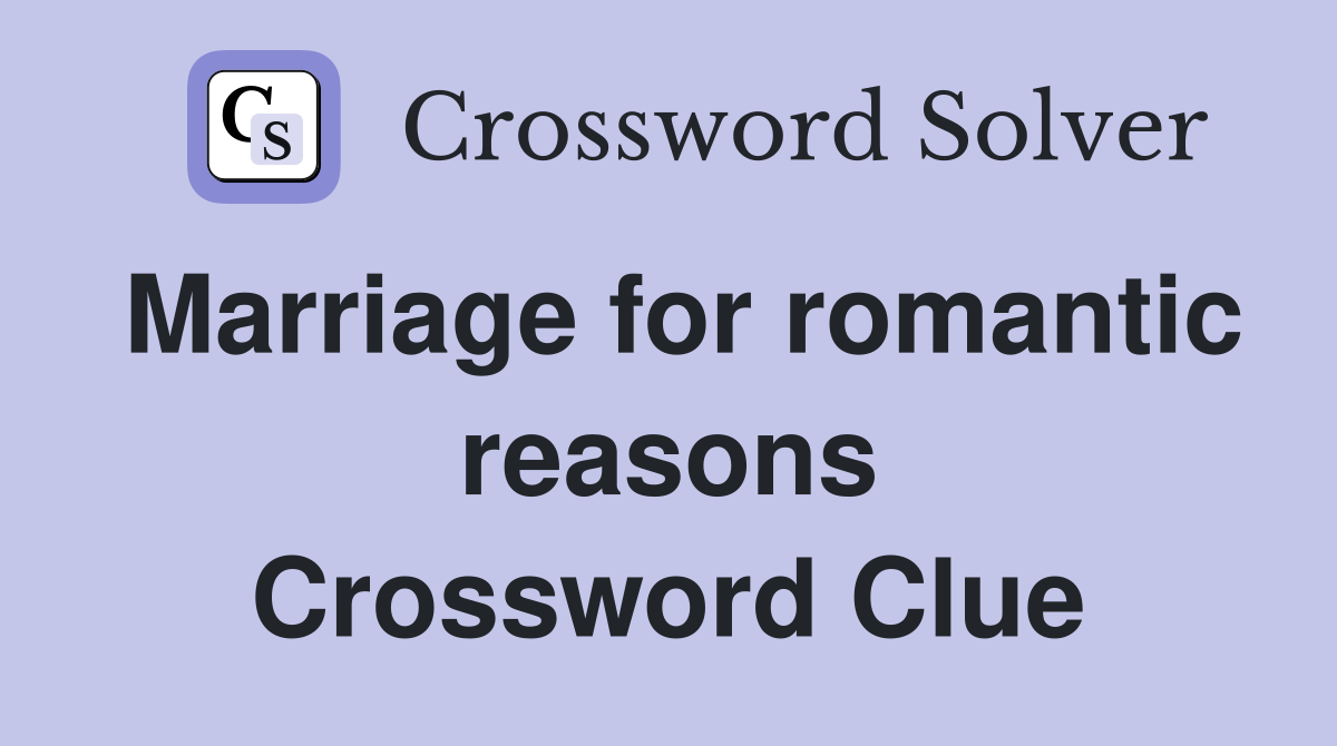 Marriage for romantic reasons Crossword Clue