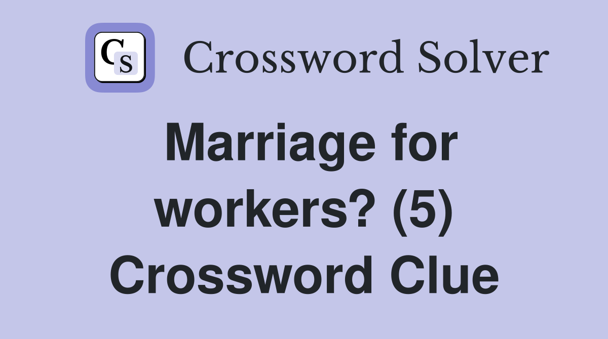 Marriage for workers? (5) Crossword Clue