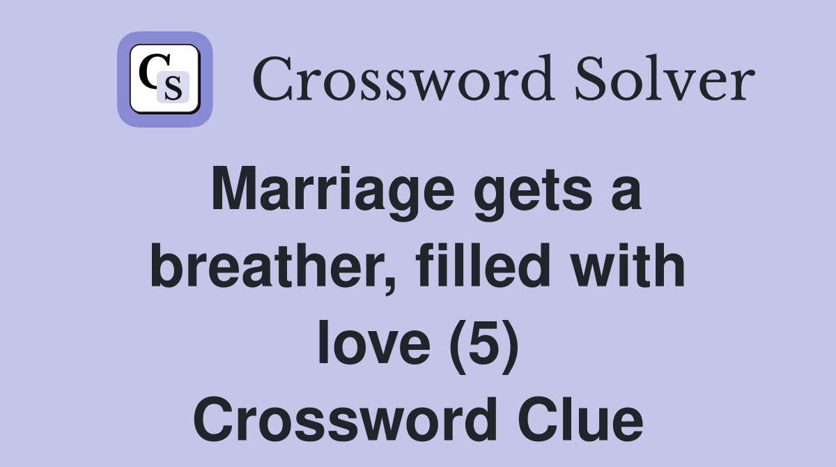 Marriage gets a breather, filled with love (5) Crossword Clue