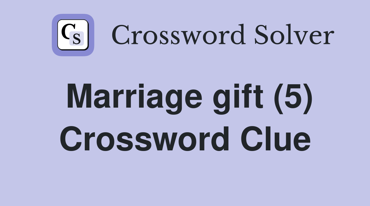 Marriage gift (5) Crossword Clue