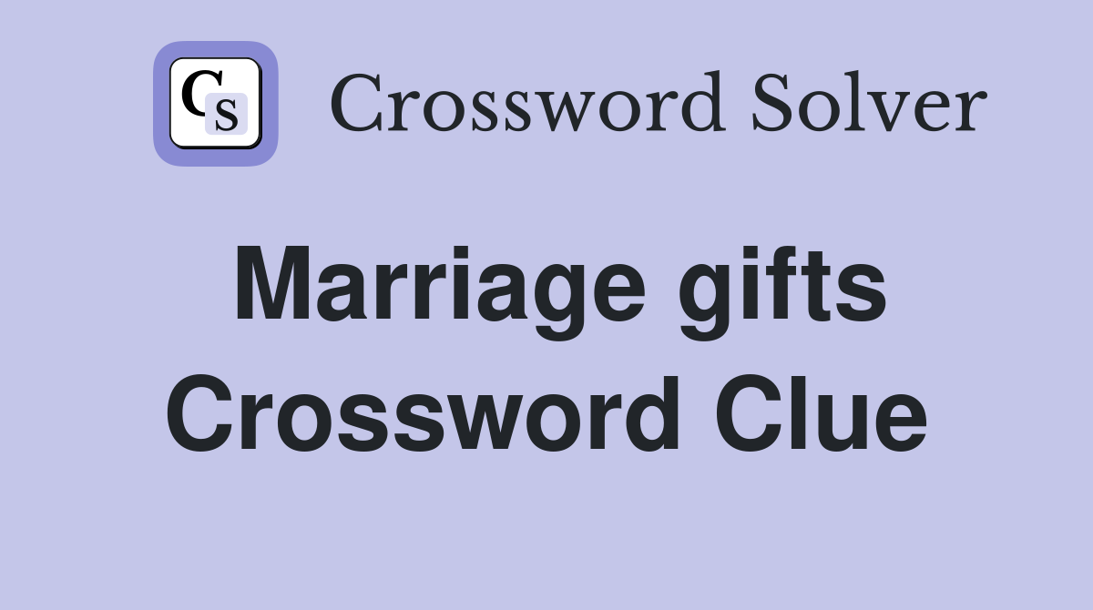 Marriage gifts Crossword Clue Answers Crossword Solver