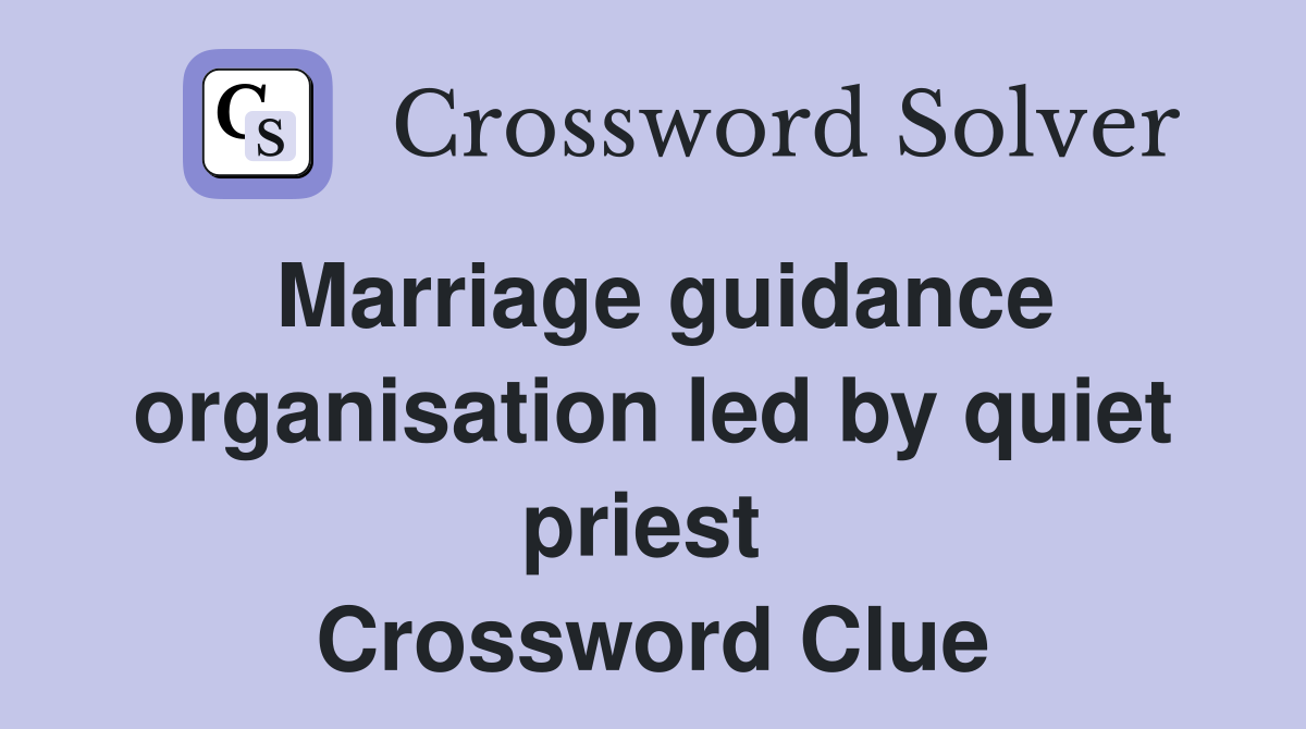 Marriage guidance organisation led by quiet priest  Crossword Clue