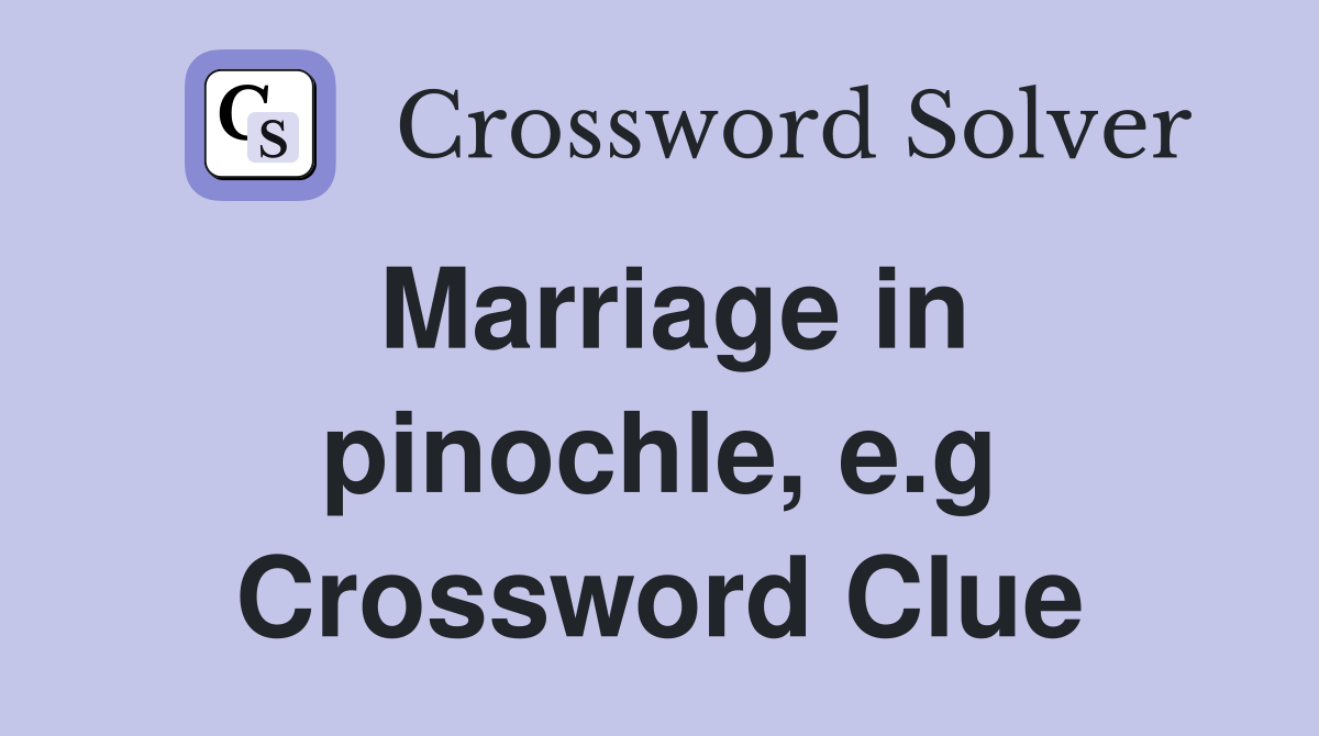 Marriage in pinochle, e.g Crossword Clue