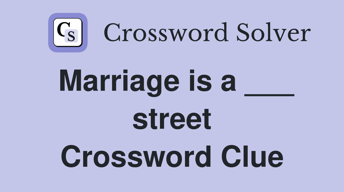 Marriage is a ___ street Crossword Clue