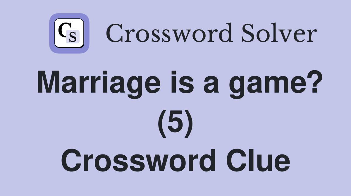 Marriage is a game? (5) Crossword Clue