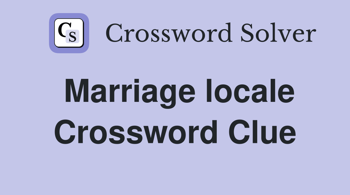 Marriage locale Crossword Clue