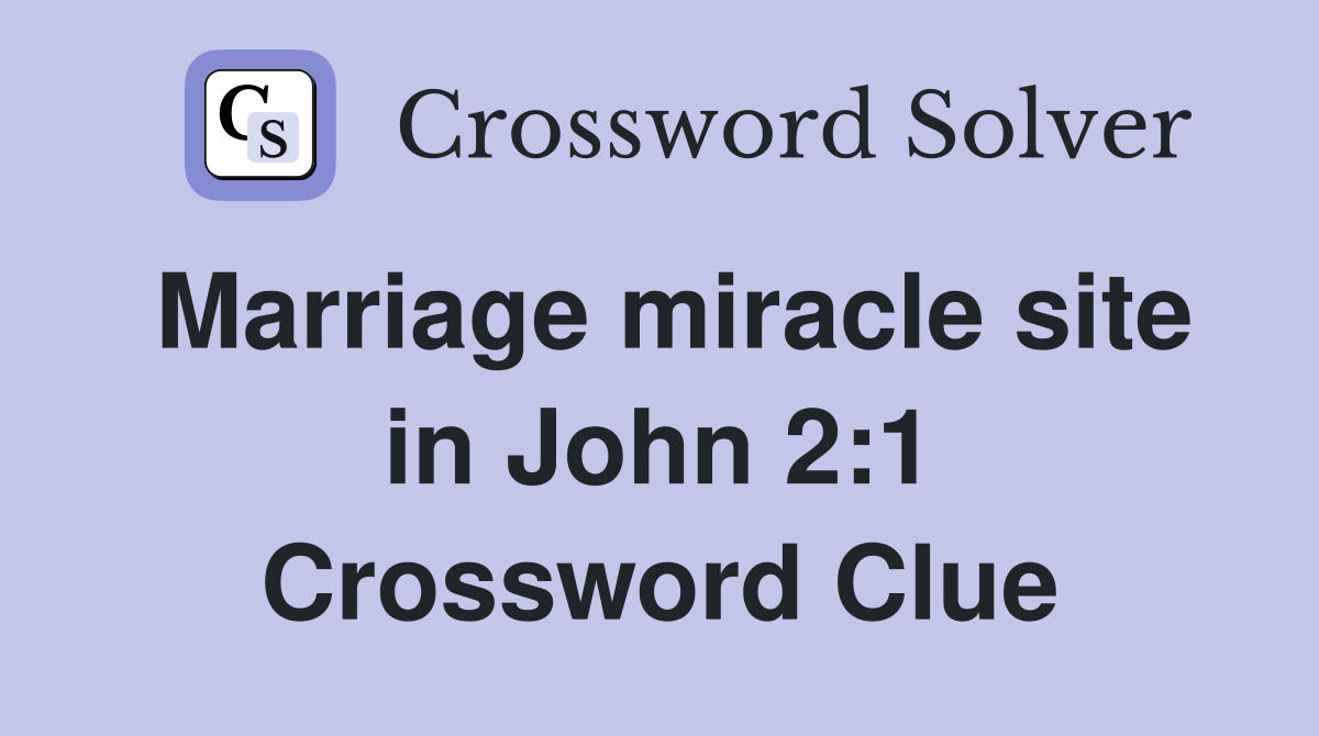 Marriage miracle site in John 2:1 Crossword Clue