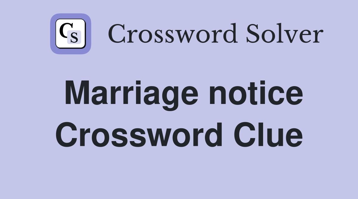 Marriage notice Crossword Clue